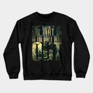 The Way In Is The Only Way Out Crewneck Sweatshirt